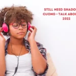 Still Need Shadows Huy Cuong • Talk About Shit • 2022