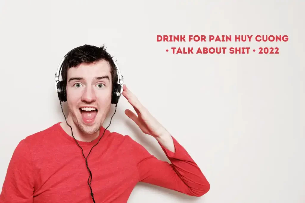 Drink for Pain Huy Cuong • Talk About Shit • 2022 (1)